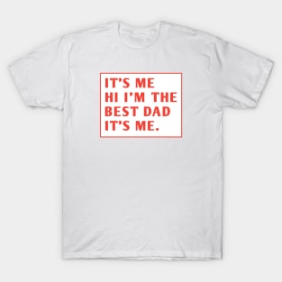 It's me hi im the best dad it's me T-Shirt